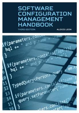 Cover for Alexis Leon · Software Configuration Management Handbook, Third Edition (Hardcover Book) [Unabridged edition] (2015)