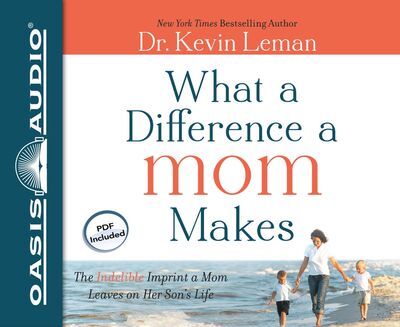 What a Difference a Mom Makes - Dr. Kevin Leman - Music - Oasis Audio - 9781609815431 - September 1, 2012