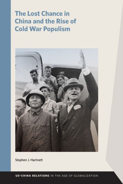 The Lost Chance in China and the Rise of Cold War Populism - US–China Relations in the Age of Globalization - Stephen J. Hartnett - Bøger - Michigan State University Press - 9781611865431 - 1. oktober 2025
