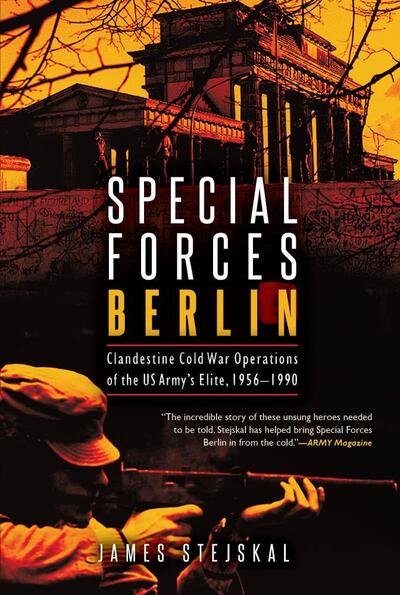 Cover for James Stejskal · Special Forces Berlin: Clandestine Cold War Operations of the Us Army's Elite, 1956–1990 (Paperback Bog) (2020)