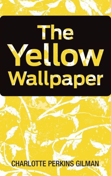 Cover for Charlotte Perkins Gilman · The Yellow Wallpaper (Hardcover Book) (2011)