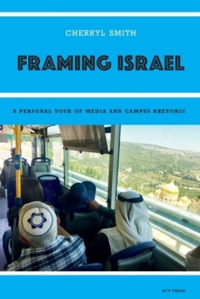 Cover for Cherryl Smith · Framing Israel: A personal tour of media and campus rhetoric (Paperback Book) (2020)