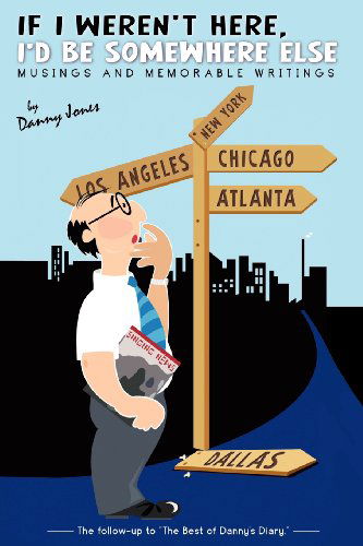 If I Weren't Here, I'd Be Somewhere else - Danny Jones - Books - Xulon Press - 9781622304431 - June 8, 2012