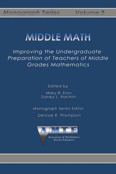 Cover for Mary B Eron · Middle Math: Improving the Undergraduate Preparation of Teachers of Middle Grades Mathemathics (Paperback Book) (2014)