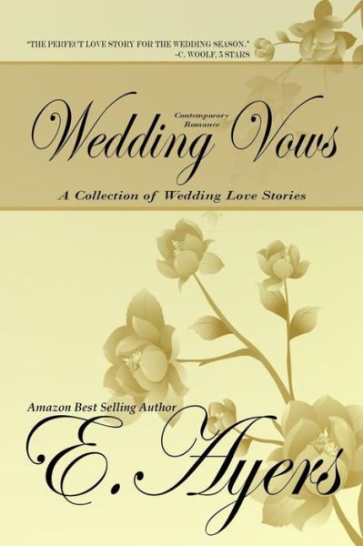 Cover for E Ayers · Contemporary Romance: Wedding Vows - a Collection of Wedding Love Stories (Paperback Book) (2015)