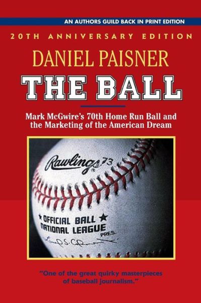 Cover for Daniel Paisner · The Ball: Mark McGwire's 70th Home Run Ball and the Marketing of the American Dream (Paperback Book) (2019)