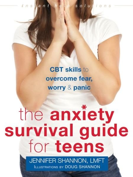 Cover for Jennifer Shannon · Anxiety Survival Guide for Teens: CBT Skills to Overcome Fear, Worry, and Panic - Instant Help Solutions (Paperback Book) (2015)