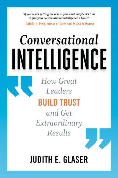 Conversational Intelligence: How Great Leaders Build Trust and Get Extraordinary Results - Judith E. Glaser - Books - Taylor & Francis Inc - 9781629561431 - April 28, 2016