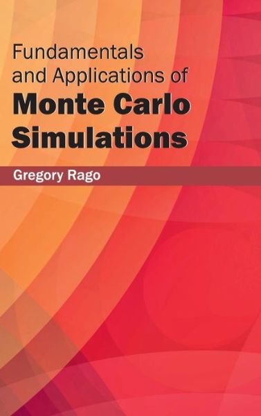 Cover for Gregory Rago · Fundamentals and Applications of Monte Carlo Simulations (Hardcover Book) (2015)