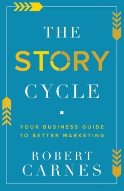 Cover for Robert Carnes · The Story Cycle: Your Business Guide to Better Marketing (Paperback Book) (2022)