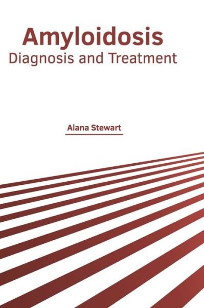 Cover for Alana Stewart · Amyloidosis: Diagnosis and Treatment (Hardcover Book) (2022)