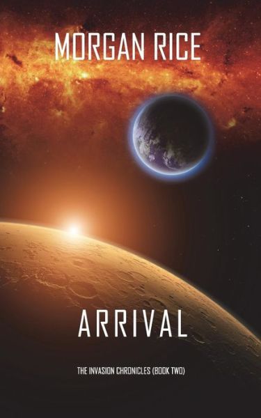 Cover for Morgan Rice · Arrival (the Invasion Chroniclesbook Two) (Paperback Book) (2018)