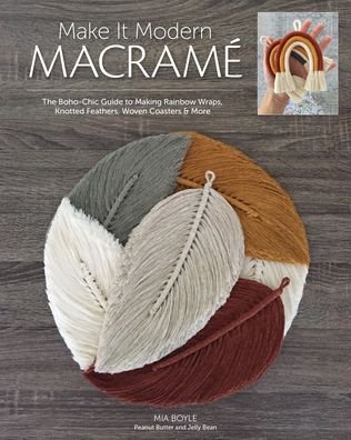 Cover for Mia Boyle · Make it Modern Macrame: The Boho-Chic Guide to Making Rainbow Wraps, Knotted Feathers, Woven Coasters &amp; More (Taschenbuch) (2021)
