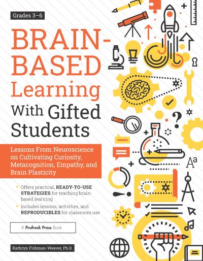 Cover for Kathryn Fishman-Weaver · Brain-Based Learning With Gifted Students: Lessons From Neuroscience on Cultivating Curiosity, Metacognition, Empathy, and Brain Plasticity: Grades 3-6 (Paperback Book) (2020)