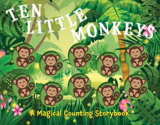 Ten Little Monkeys: A Magical Counting Storybook - Amanda Sobotka - Kirjat - HarperCollins Focus - 9781646432431 - tiistai 28. maaliskuuta 2023