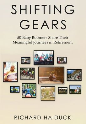 Cover for Richard Haiduck · Shifting Gears: 50 Baby Boomers Share Their Meaningful Journeys in Retirement (Gebundenes Buch) (2020)