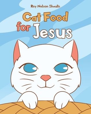Cover for Roy Nelson Shaulis · Cat Food for Jesus (Paperback Book) (2021)