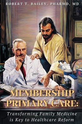 Membership Primary Care - Robert T. Bailey Pharmd - Books - Salem Author Services - 9781662818431 - July 21, 2021