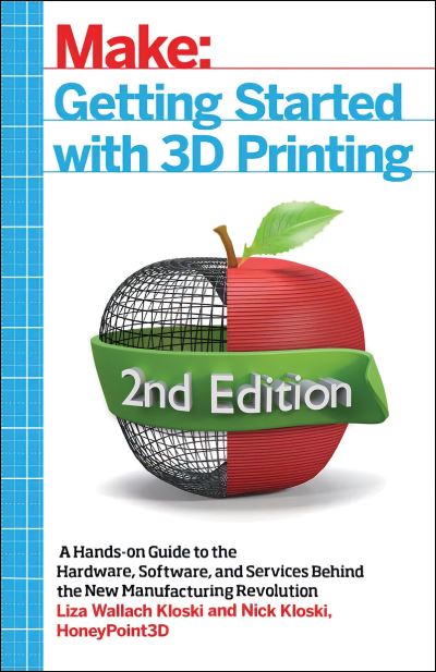 Getting Started with 3D Printing: A Hands-on Guide to the Hardware, Software, and Services That Make the 3D Printing Ecosystem - Liza Wallach Kloski - Books - O'Reilly Media - 9781680456431 - April 30, 2021