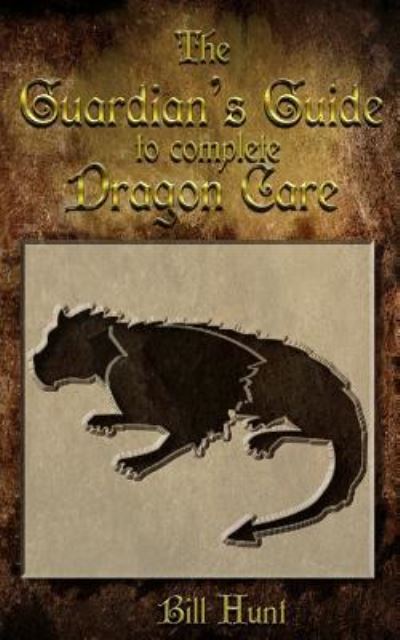 Cover for Bill Hunt · The Guardian's Guide to Complete Dragon Care (Paperback Book) (2017)