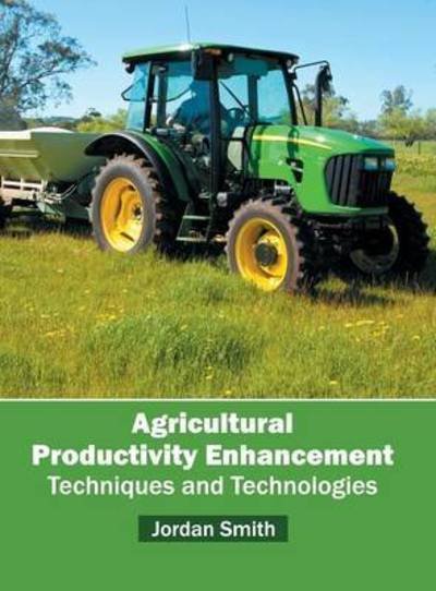 Cover for Jordan Smith · Agricultural Productivity Enhancement: Techniques and Technologies (Inbunden Bok) (2016)