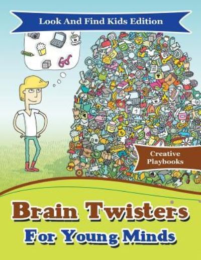 Brain Twisters For Young Minds Look And Find Kids Edition - Creative Playbooks - Książki - Creative Playbooks - 9781683231431 - 7 lutego 2016