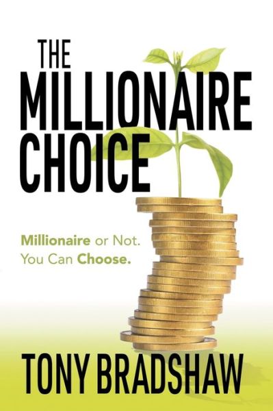 Cover for Tony Bradshaw · The Millionaire Choice: Millionaire or Not. You Can Choose. (Paperback Book) (2018)