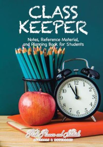 Class Keeper - Flash Planners and Notebooks - Books - Flash Planners and Notebooks - 9781683778431 - September 15, 2016