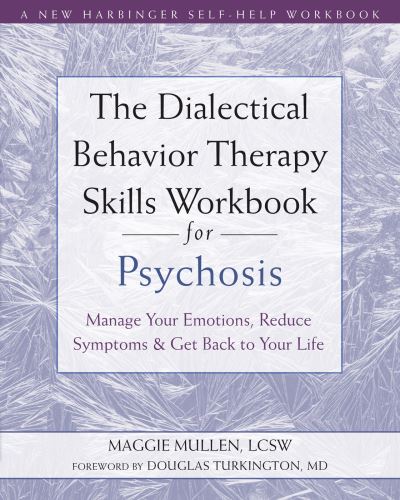 Cover for Maggie Mullen · The Dialectical Behavior Therapy Skills Workbook for Psychosis: Manage Your Emotions, Reduce Symptoms, and Get Back to Your Life (Paperback Book) (2021)