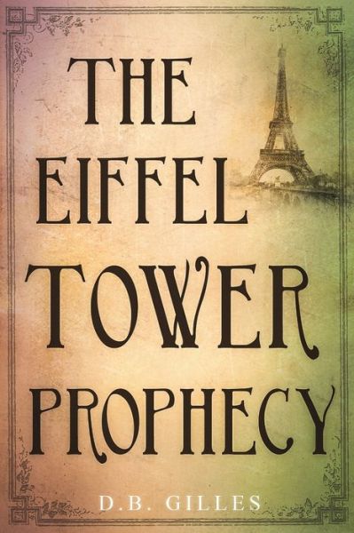 Cover for D B Gilles · The Eiffel Tower Prophecy (Paperback Book) (2019)