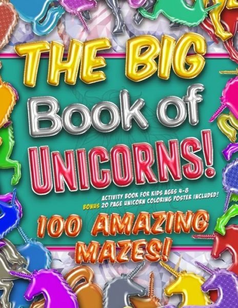 Cover for Unicorn Zoo · The Big Book of Unicorns! 100 Amazing Mazes! Activity Book for Kids Ages 4-8 (Paperback Bog) (2019)
