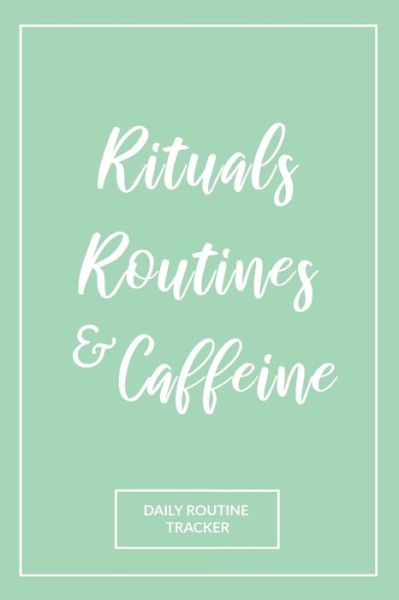 Rituals, Routines, and Caffeine - She's Inspired Paper - Książki - Independently Published - 9781706976431 - 9 listopada 2019