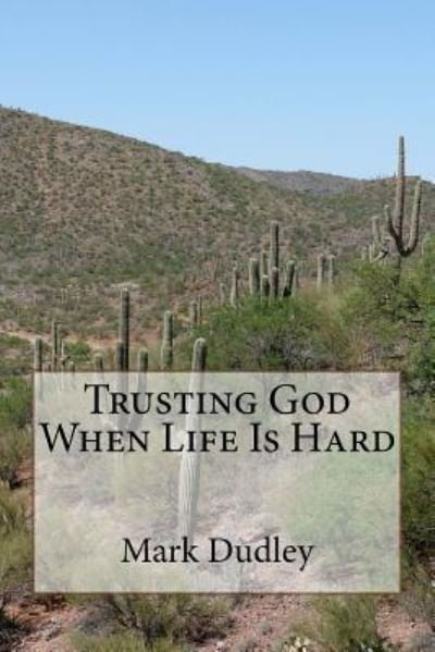 Cover for Mark Dudley · Trusting God When Life Is Hard (Paperback Book) (2018)
