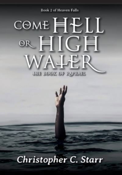 Christopher C Starr · Come Hell or High Water (Gebundenes Buch) (2020)