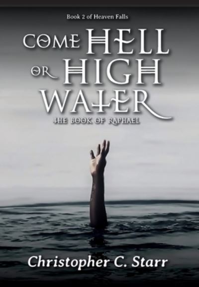 Cover for Christopher C Starr · Come Hell or High Water (Hardcover Book) (2020)