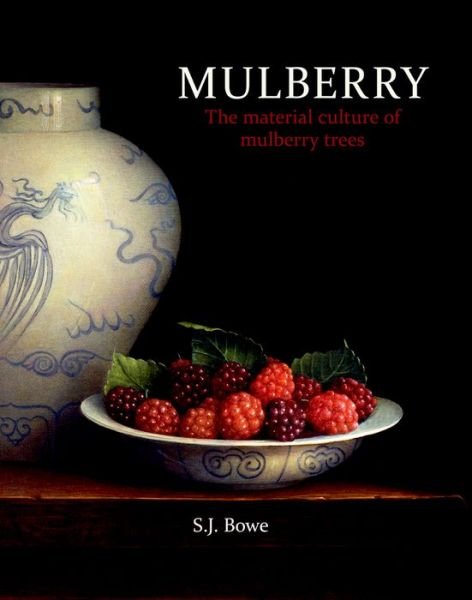 Cover for Bowe, Stephen (St Nicholas Centre, Liverpool John Moores University) · Mulberry: The material culture of mulberry trees (Paperback Book) (2015)