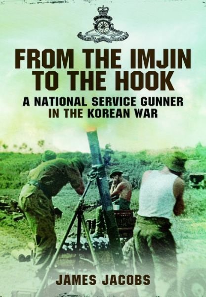 Cover for James Jacobs · From the Imjin to the Hook: A National Service Gunner in the Korean War (Inbunden Bok) (2013)