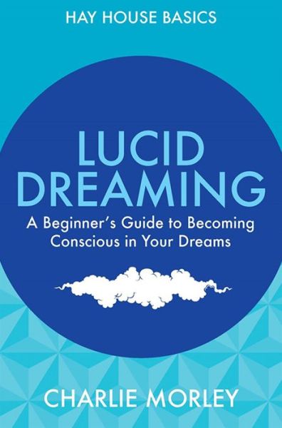 Lucid dreaming - a beginners guide to becoming conscious in your dreams - Charlie Morley - Livros - Hay House Uk Ltd - 9781781803431 - 2 de fevereiro de 2015
