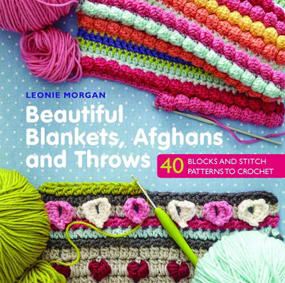 Beautiful Blankets, Afghans and Throws: 40 Blocks & Stitch Patterns to Crochet - Leonie Morgan - Bøker - Search Press Ltd - 9781782215431 - 9. mars 2017