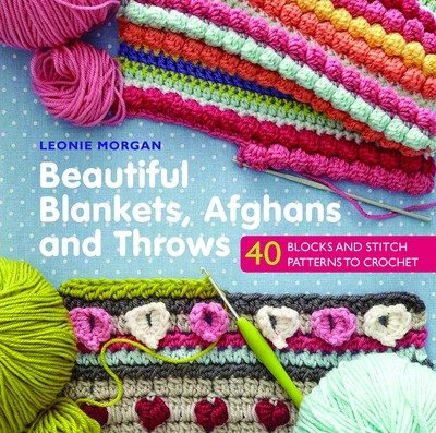 Cover for Leonie Morgan · Beautiful Blankets, Afghans and Throws: 40 Blocks &amp; Stitch Patterns to Crochet (Paperback Bog) (2017)