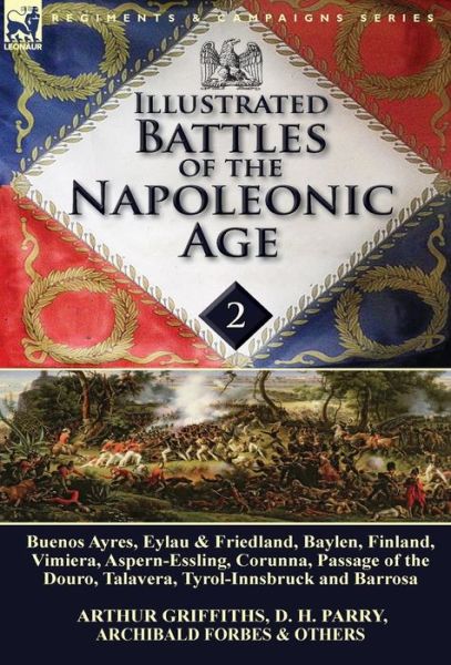 Cover for Arthur Griffiths · Illustrated Battles of the Napoleonic Age-Volume 2: Buenos Ayres, Eylau &amp; Friedland, Baylen, Finland, Vimiera, Aspern-Essling, Corunna, Passage of the Douro, Talavera, Tyrol-Innsbruck and Barrosa (Hardcover Book) (2014)