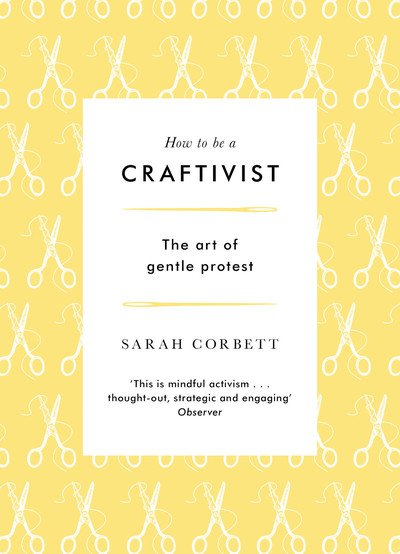 Cover for Sarah P. Corbett · How to be a Craftivist (Pocketbok) (2019)