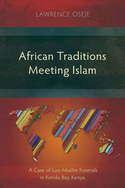 Cover for Lawrence Oseje · African Traditions Meeting Islam: A Case of Luo-Muslim Funerals in Kendu Bay, Kenya (Taschenbuch) (2018)