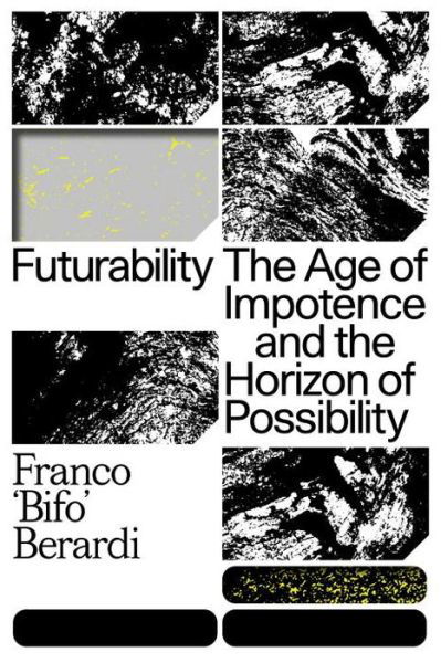 Cover for Franco &quot;Bifo&quot; Berardi · Futurability: The Age of Impotence and the Horizon of Possibility (Hardcover bog) (2020)