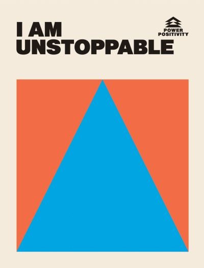 Cover for Hardie Grant Books · I AM UNSTOPPABLE - Power Positivity (Hardcover Book) (2023)