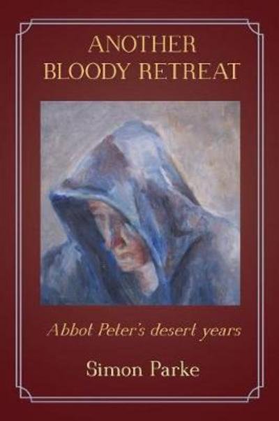 Another Bloody Retreat : Abbot Peter's desert years - Simon Parke - Kirjat - White Crow Books - 9781786770431 - maanantai 22. tammikuuta 2018