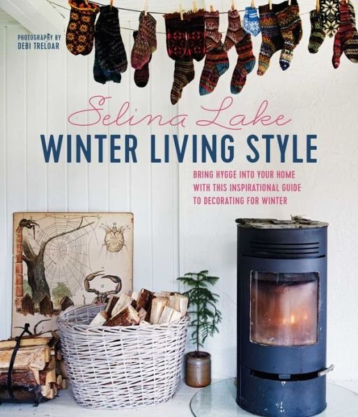 Selina Lake · Winter Living Style: Bring Hygge into Your Home with This Inspirational Guide to Decorating for Winter (Hardcover Book) (2020)