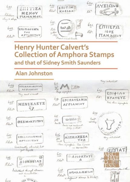 Henry Hunter Calvert’s Collection of Amphora Stamps and that of Sidney Smith Saunders - Alan Johnston - Books - Archaeopress - 9781789696431 - June 4, 2020