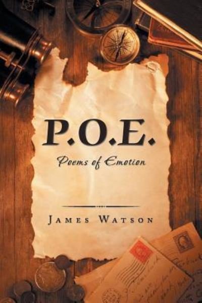 P.O.E.: Poems of Emotion - James Watson - Bøger - Xlibris Us - 9781796018431 - 22. marts 2019