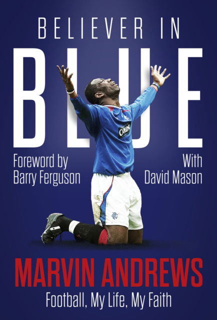 Believer in Blue: Marvin Andrews, Football, My Life, My Faith - Marvin Andrews - Books - Pitch Publishing Ltd - 9781801507431 - August 5, 2024